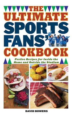 The Ultimate Sports Fans' Cookbook - Festive Recipes for Inside the Home and Outside the Stadium