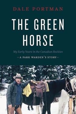 The Green Horse - My Early Years in the Canadian Rockies – A Park Warden’s Story