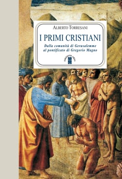 I primi cristiani - Dalla comunità di Gerusalemme al pontificato di Gregorio Magno