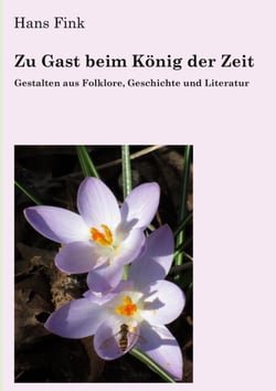 Zu Gast beim König der Zeit - Gestalten aus Folklore, Geschichte und Literatur. Ein Spaziergang durch Europas Erzählwelten