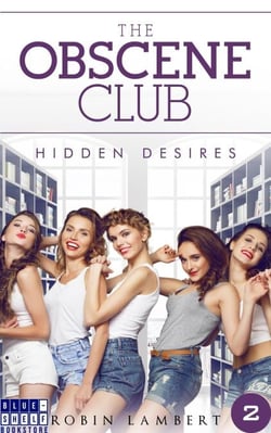 The Obscene Club: Hidden Desires - The Obscene Club, #2