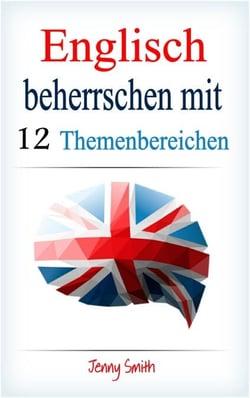 Englisch beherrschen mit 12 Themenbereichen - Englisch beherrschen mit 12 Themenbereichen, #1