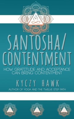 Santosha /  Contentment How Gratitude and Acceptance Can Bring Contentment