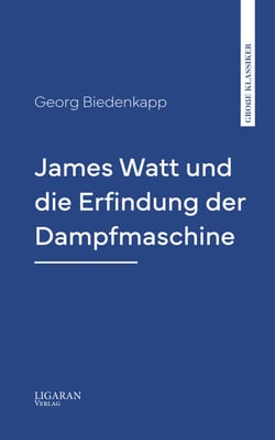 James Watt und die Erfindung der Dampfmaschine