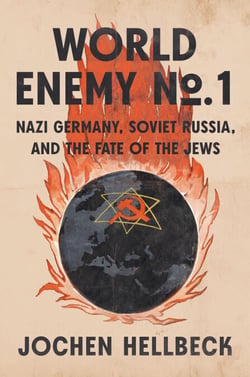 World Enemy No. 1 - Nazi Germany, Soviet Russia, and the Fate of the Jews