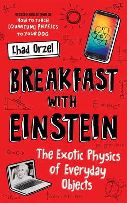 Breakfast with Einstein - The Exotic Physics of Everyday Objects