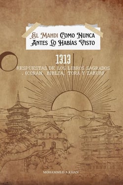 El Mahdi Como Nunca Lo Habías Conocido: 1313 Respuestas de Los Libros Sagrados (Corán, Biblia, Torá Y Zabur)