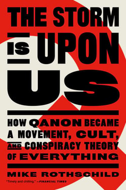 The Storm Is Upon Us - How QAnon Became a Movement, Cult, and Conspiracy Theory of Everything