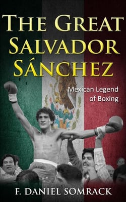 The Great Salvador Sanchez: Mexican Legend of Boxing - Legends of Boxing, #5