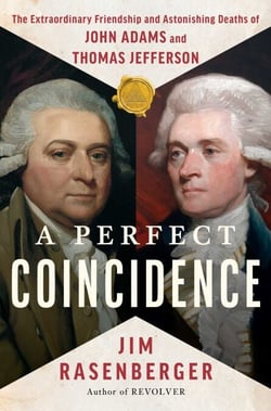 A Perfect Coincidence - The Extraordinary Friendship and Astonishing Deaths of John Adams and Thomas Jefferson
