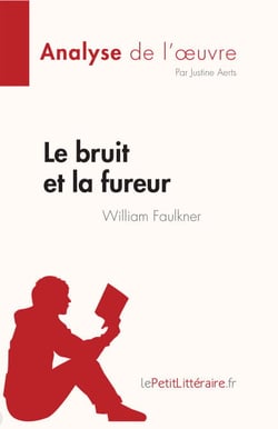 Le bruit et la fureur de William Faulkner (Analyse de l'œuvre) - Résumé complet et analyse détaillée de l'oeuvre