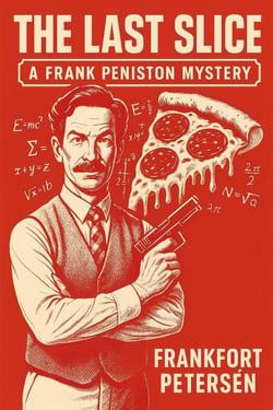 The Last Slice: A Frank Peniston Mystery - Frank Peniston Mysteries, #12