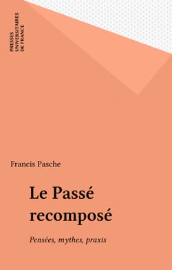 Le Passé recomposé - Pensées, mythes, praxis