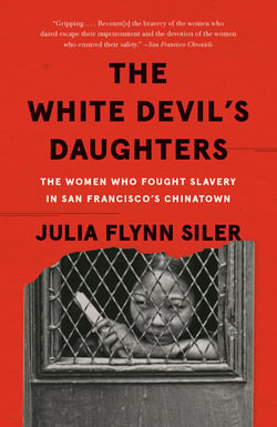 The White Devil's Daughters - The Women Who Fought Slavery in San Francisco's Chinatown