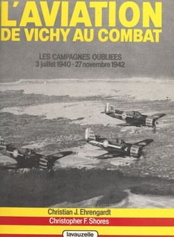 L'aviation de Vichy au combat (1) - Les campagnes oubliées : 3 juillet 1940 - 27 novembre 1942