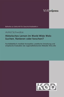 Historisches Lernen im World Wide Web: Suchen, flanieren oder forschen? - Fachdidaktisch-mediale Konzeption, praktische Umsetzung und empirische Evaluation der regionalhistorischen Website Vimu.info