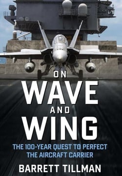 On Wave and Wing - The 100 Year Quest to Perfect the Aircraft Carrier