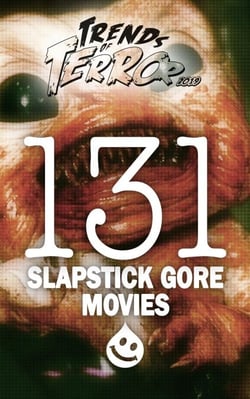 Trends of Terror 2019: 131 Slapstick Gore Movies - Trends of Terror