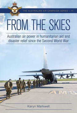 From the Skies - Australian air power in humanitarian aid and disaster relief since the Second World War