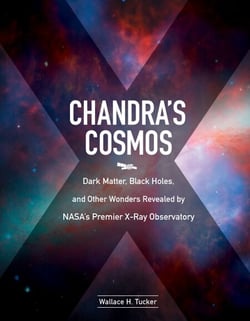 Chandra's Cosmos - Dark Matter, Black Holes, and Other Wonders Revealed by NASA's Premier X-Ray Observatory