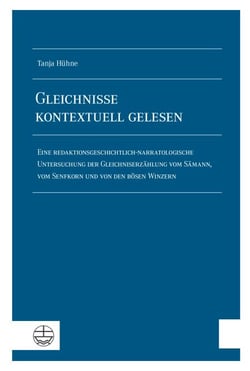 Gleichnisse kontextuell gelesen - Eine redaktionsgeschichtlich-narratologische Untersuchung der Gleichniserzählung vom Sämann, vom Senfkorn und von den bösen Winzern