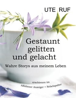 Gestaunt, gelitten und gelacht - Wahre Storys aus meinem Leben