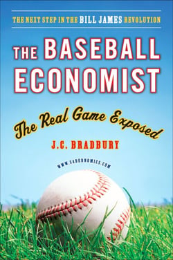 The Baseball Economist - The Real Game Exposed