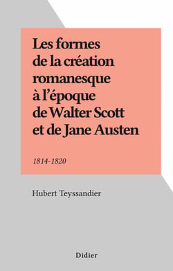 Les formes de la création romanesque à l'époque de Walter Scott et de Jane Austen - 1814-1820