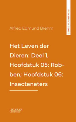Het Leven der Dieren: Deel 1, Hoofdstuk 05: Robben; Hoofdstuk 06: Insecteneters