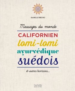 Massages du monde - Californien, lomi-lomi, ayurvédique, suèdois et autres horizons...