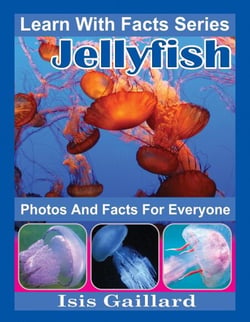 Jellyfish Photos and Facts for Everyone - Learn With Facts Series, #50