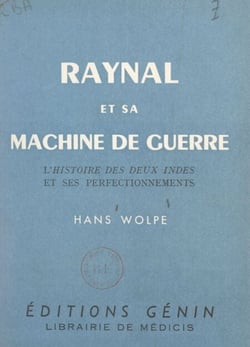 Raynal et sa machine de guerre - L'histoire des deux Indes et ses perfectionnements