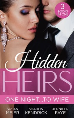 Hidden Heirs: One Night…To Wife - Pregnant with a Royal Baby! (The Princes of Xaviera) / Crowned for the Prince's Heir / Heiress's Royal Baby Bombshell
