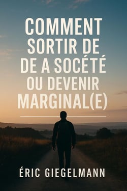Comment Sortir de la Société ou Devenir Marginal(e) - Développement personnel et spiritualité