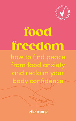 Food Freedom - How to find peace from food anxiety, and reclaim your body confidence