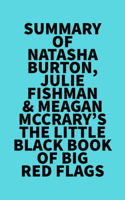 Summary of Natasha Burton, Julie Fishman &amp; Meagan McCrary's The Little Black Book of Big Red Flags