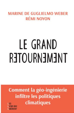 Le grand retournement - Comment la géo-ingénierie s'infiltre dans les politiques climatiques