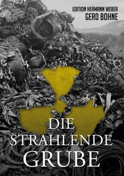 Die Strahlende Grube - Hermann Weber auf gefährlicher Mission im Kampf gegen die Ökomafia
