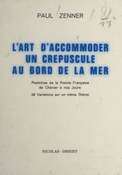 L'art d'accommoder un crépuscule au bord de la mer - Pastiches de la poésie française, de Chénier à nos jours. 58 variations sur un même thème