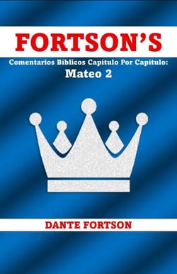 Fortson's Comentarios Bíblicos Capítulo Por Capítulo: Mateo 2 - Fortson's Comentarios Bíblicos Capítulo Por Capítulo