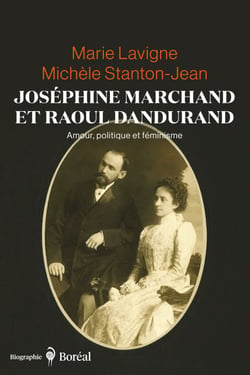 Joséphine Marchand et Raoul Dandurand - Amour, politique et féminisme