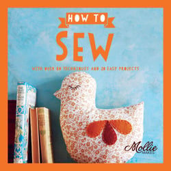 How to Sew - With Over 80 Techniques and 20 Easy Projects