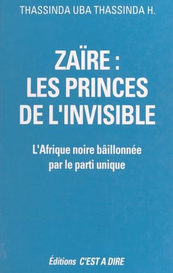 Zaïre, les princes de l'invisible - L'Afrique noire bâillonnée par le parti unique