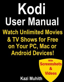 Kodi User Manual: Watch Unlimited Movies &amp; TV shows for free on Your PC, Mac or Android Devices