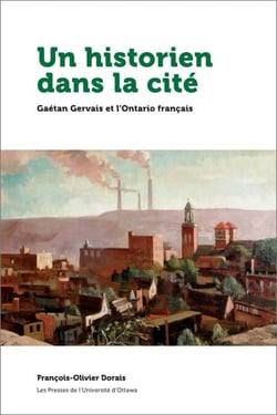 Un historien dans la cité - Gaétan Gervais et l’Ontario français