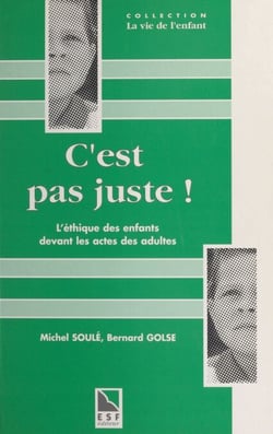 C'est pas juste ! L'éthique des enfants devant les actes des adultes : la notion de justice et d'injustice chez l'enfant - 24e Journée scientifique annuelle du Centre de guidance infantile de l'Institut de puériculture de Paris, mars 1996