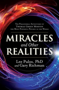 Miracles and Other Realities - The Paranormal Adventures of Thomaz Green Morton, the Most Powerful Psychic in the World