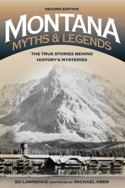 Montana Myths and Legends - The True Stories behind History's Mysteries
