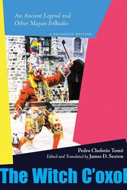 The Witch C'oxol - An Ancient Legend and Other Mayan Folktales