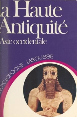 La haute Antiquité - L'Asie occidentale